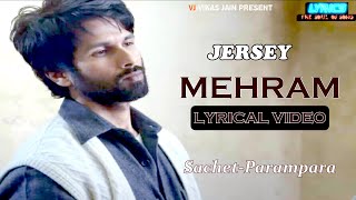 MEHRAM | JARSEY | SACHET TANDAN | VJ-VIKAS JAIN | LYRICS- THE SOUL OF SONG { LYRICS }