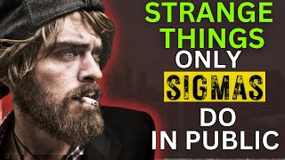 Strange Things Sigma Males Do In PUBLIC That Go Unnoticed  | 8 Things