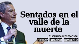 Sentados en el valle de los muertos | Pastor Antonio Restrepo