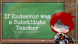 °|| If Endeavor was a Substitute Teacher Skits - Ft. Class 1A and The LOV ||° (MHA/BNHA)