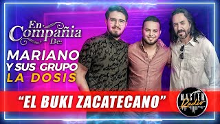 MARIANO Y LA DOSIS, El buki Zacatecano | En Compañía de | Ep 13