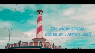 Lagu Lawas "Tak Ingin Sendiri" Cover Antho Lera