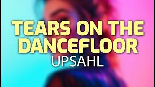 UPSAHL - Tears on the Dancefloor (Lyrics)