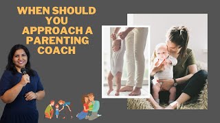 WHEN SHOULD YOU APPROACH A PARENTING COACH??