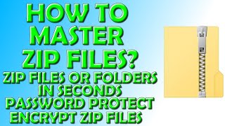 How To Master Zip Files - Zip Up Files and Folders - Password Protect Zips