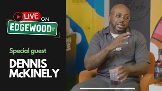 LIVE ON EDGEWOOD | FEATURING DENNIS McKINLEY | EPISODE 009