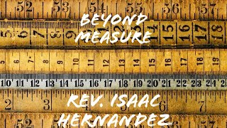 "Beyond Measure" - Rev. Isaac Hernandez - 3-3-24 - Summit Church