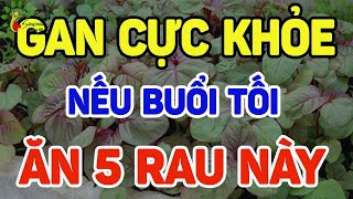 Gan cực khỏe nếu buổi tối ăn 5 rau này - SKST