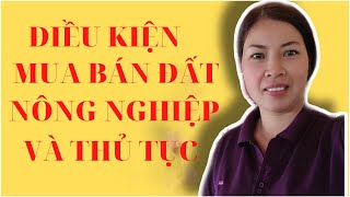 ĐIỀU KIỆN ĐỂ CÓ THỂ GIAO DỊCH ĐẤT NÔNG NGHIỆP VÀ NHỮNG THỦ TỤC|VŨ THỊ NA