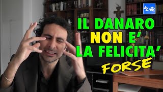 Il Danaro non è la Felicità, forse. [About Money]