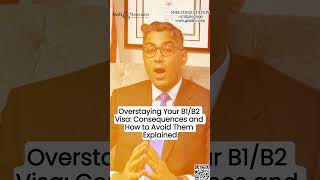 Overstaying Your B1/B2 Visa: Consequences and How to Avoid Them Explained | US Immigration Lawyer