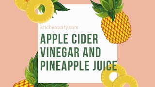 Apple Cider Vinegar And Pineapple Juice- KitchensCity