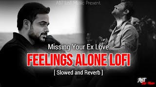 Feelings Alone Hindi Lofi Songs | Missing Your Ex Gf😓 | Arijit Singh | Road Trip | Long Drive Song