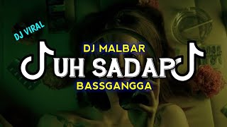 DJ UH SADAP VIRAL TIK-TOK (BASSGANGGA) DJ MALBAR REMIX TERBARU 2024