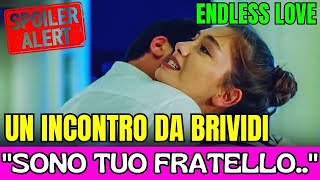 ENDLESS LOVE ANTICIPAZIONI - UN INCONTRO DA BRIVIDI:" SONO TUO FRATELLO MAGGIORE.."