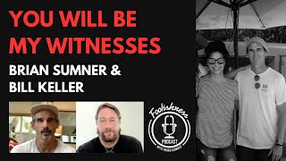 YOU WILL BE MY WITNESSES - BILL KELLER & BRIAN SUMNER - FOOLISHNESS PODCAST - 2023