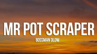 BossMan Dlow - Mr Pot Scraper (Lyrics)