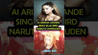 Ariana Grande - Blue Bird (Naruto Shippuden Opening) AI COVER