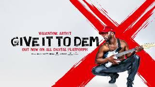 VALENTINE ARTIST - GIVE IT TO DEM (OFFICIAL AUDIO)