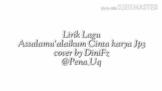 Lirik lagu@Pena_Uq#Assalamu'alaikum cinta karya jp3 Cover DiniFz