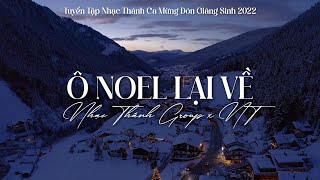 Ô Noel Lại Về, Chúa Jesus Lâm Phàm | Tuyển Tập Nhạc Noel Giáng Sinh Hay Nhất 2022