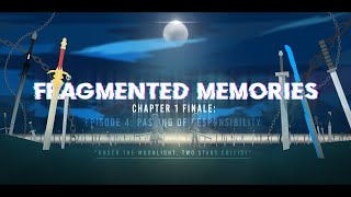 Fragmented Memories Ep 4: Passing of Responsibility - Chapter 1 Finale (by Vlizzurd)