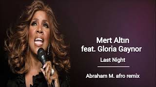 Mert Altın feat. Gloria Gaynor - Last Night (Abraham M. afro remix)