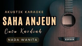 KARAOKE LAGU SUNDA || SAHA ANJEUN - CUCU KARDIAH (nada wanita)