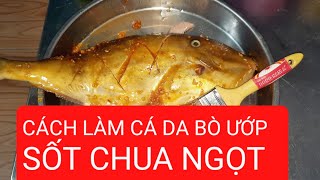 CÁCH ƯỚP CÁ DA BÒ VỚI SỐT CHUA NGỌT