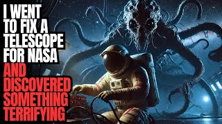 "I Repair Space Telescopes For NASA. What I Discovered Should Never Be Known" Creepypasta