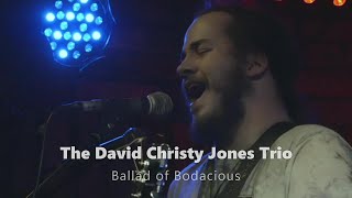 Ballad of Bodacious | DAVID CHRISTY JONES TRIO | De Barras