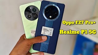 Unveiling Truths: Oppo F27 Pro+ vs Realme P1 5G