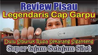 Review Pisau Legendaris Cap Garpu || Dulu Siburuk Rupa Sekarang Siganteng super Tajam setajam silet