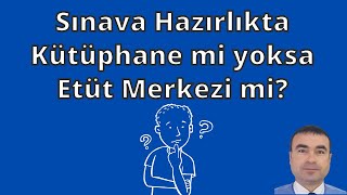 Sınava Hazırlıkta Kütüphane mi yoksa Etüt Merkezi mi?