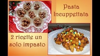 Pasta Incuppettata o strufoli 2 ricette un solo impasto