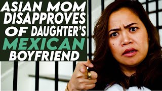 Asian Mom Disapproves Of Daughter’s Mexican Boyfriend, What Happens Next Is shocking!