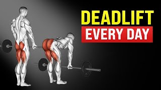 What will happen to your body if you do deadlift everyday