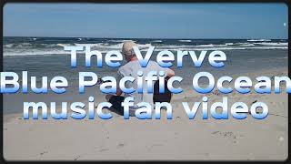 The Verve - Blue Pacific Ocean, music fan video,  na pamiątkę dobrej muzyki lat 90-tych :)