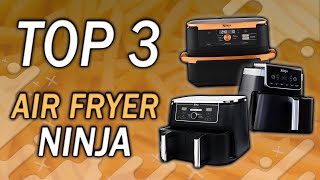 TOP 3 : Meilleur Air Fryer Ninja 2024