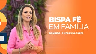 Inédito - Bispa Fê em Família | 25/08/24