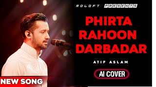 Phirta Rahoon Darbadar (Ai Cover)  x Atif Aslam x kk  | RDLOFT