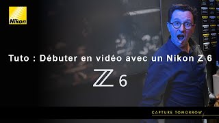 Tuto:  Débuter en vidéo avec un Nikon Z 6