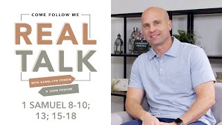 Real Talk - Come, Follow Me - EP 25 1 Samuel 8-10; 13; 15-18