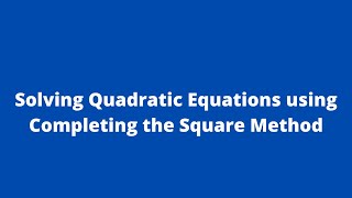 Solving Quadratic Equations using Completing the Square Method 2:    Adobe MathLab