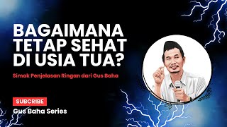 GUS BAHA : CARA TETAP SEHAT DI USIA TUA #gusbaha #gusbahaterbaru #ngajigusbahaterbaruhariini