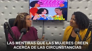 Las Mentiras que las Mujeres creen acerca de las Circunstancias (Parte 2) - Claudia & Rosemarie