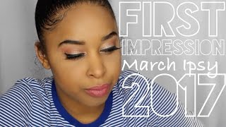 First Impression March Ipsy bag 2017| Fashion Nova Rant | Q&A | Alicia Williams