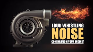 Loud whistling noise coming from your engine?