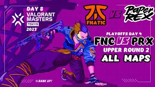 FNC vs PRX - VALORANT Masters Tokyo 2023 - Playoffs Day 4 - Upper Round 2