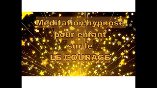 Méditation/hypnose pour enfant sur le courage